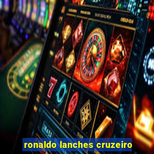 ronaldo lanches cruzeiro